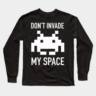 Don't Invade My Space Long Sleeve T-Shirt